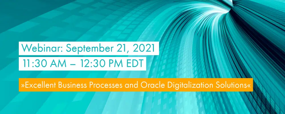 Sep 21, 2021 Webinar: Excellent Business Processes and Oracle Digitalization Solutions